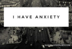 I Have Anxiety -sarahannspeaks.com